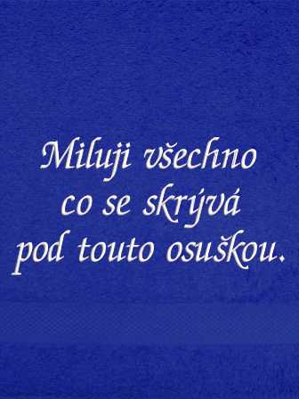 Ručník-Miluji všechno co se skrývá pod touto osuškou.