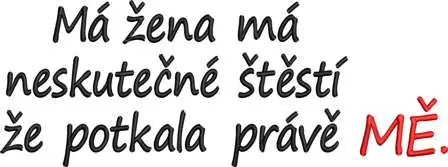 Tričko vtipné - Má žena má neskutečné štěstí že potkala právě mě.