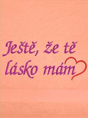 Ručník Valentýn - Ještě, žě tě lásko mám 